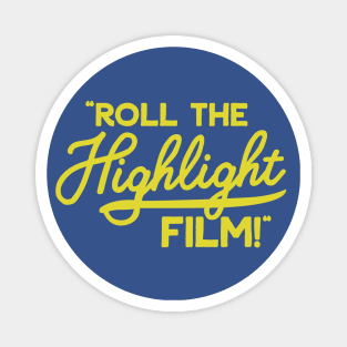 Roll the Highlight Film! Magnet